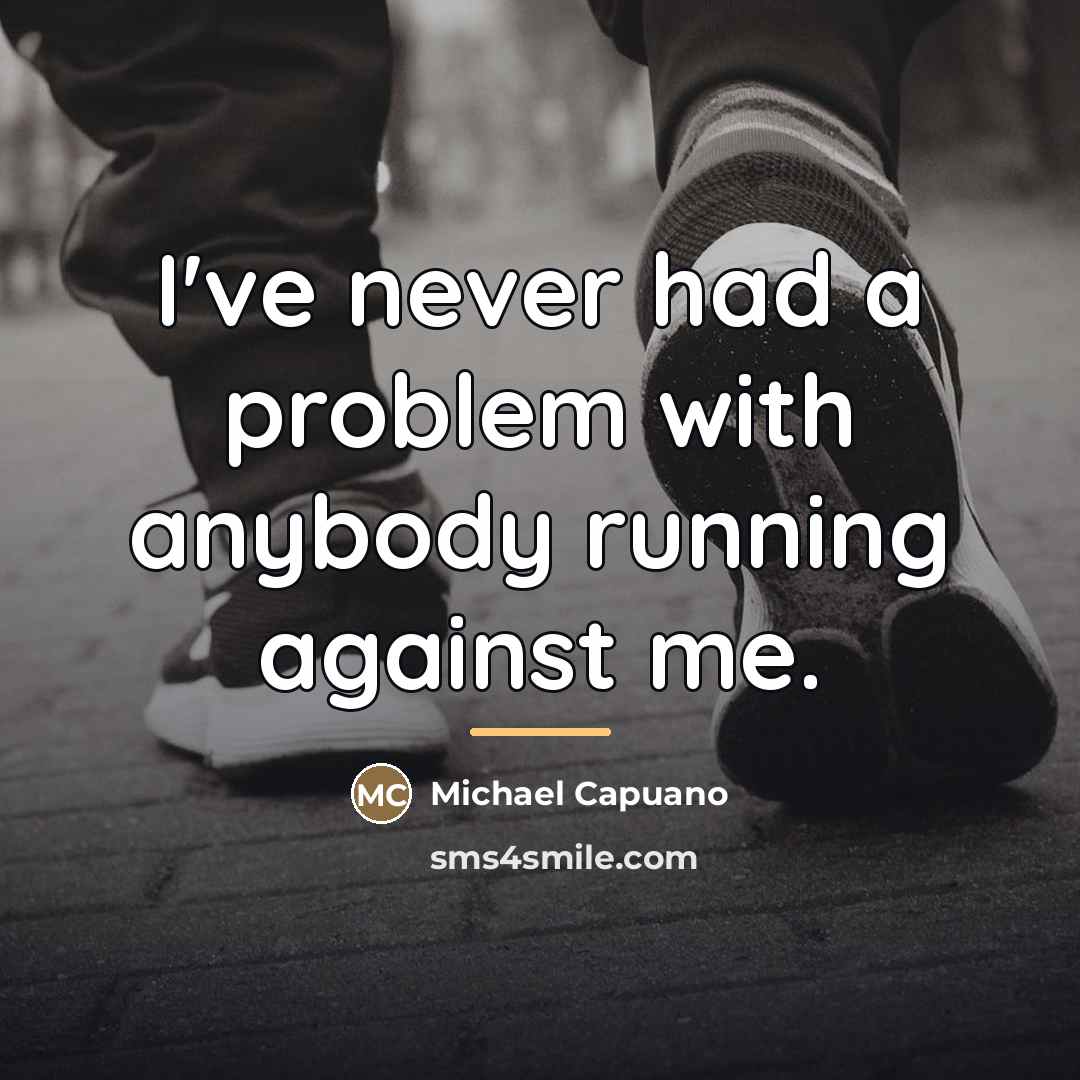 “I've never had a problem with anybody running against me.…” quote by Michael Capuano