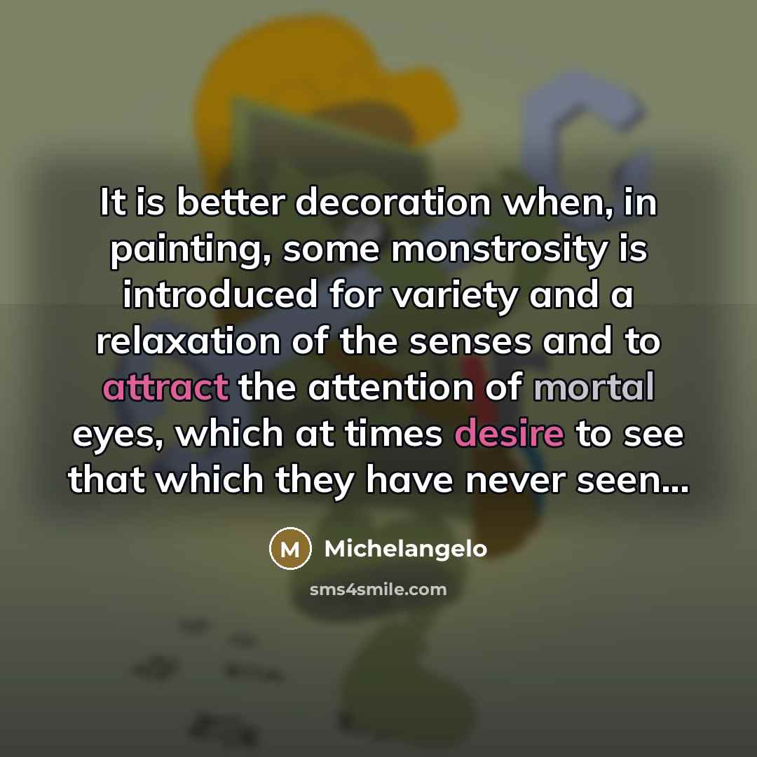 “It is better decoration when, in painting, some monstrosity is…” quote by Michelangelo