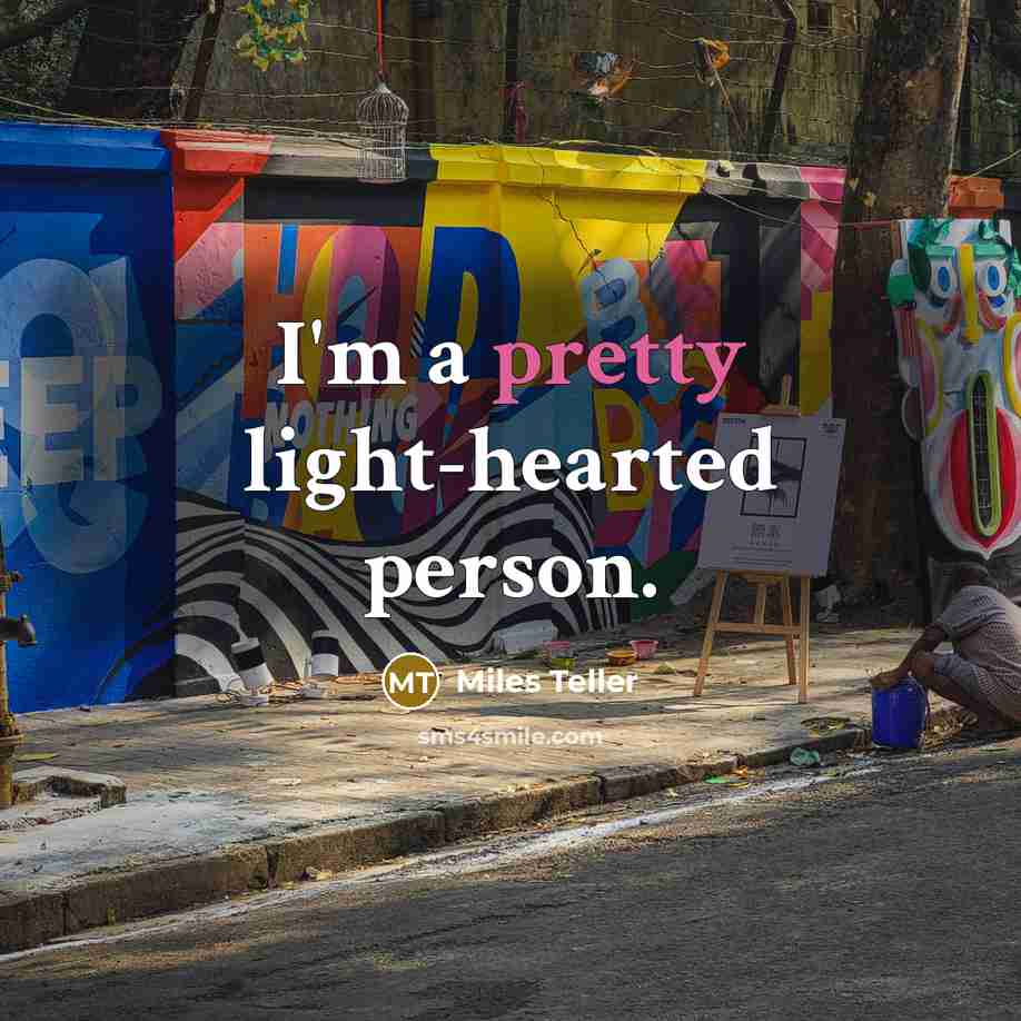 “I'm a pretty light-hearted person.…” quote by Miles Teller