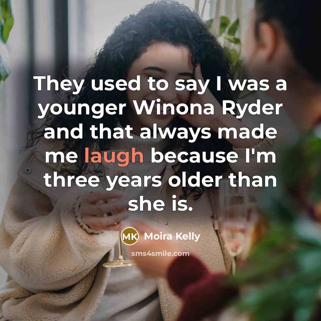 “They used to say I was a younger Winona Ryder…” quote by Moira Kelly