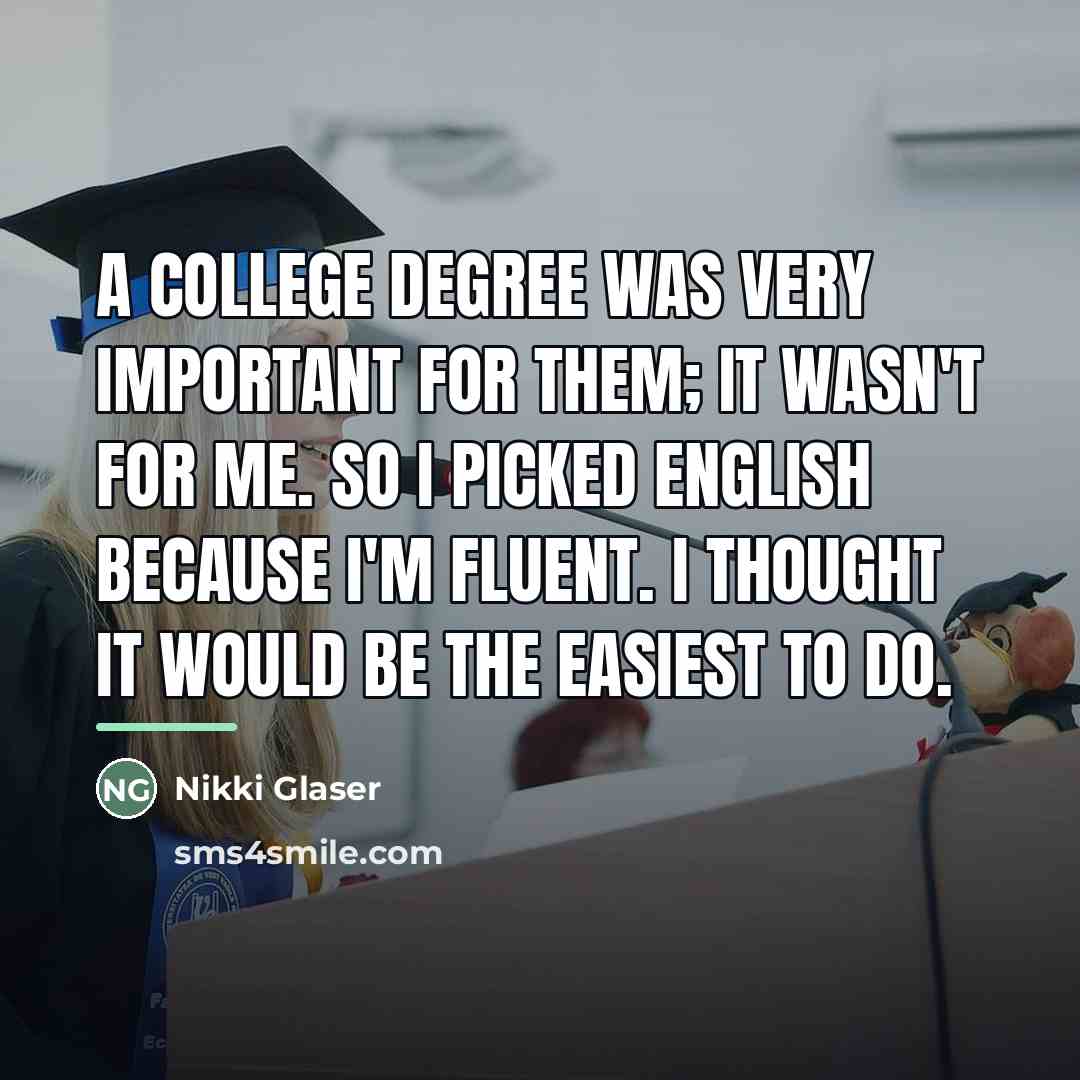 “A college degree was very important for them; it wasn't…” quote by Nikki Glaser