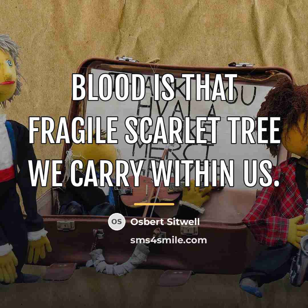“Blood is that fragile scarlet tree we carry within us.…” quote by Osbert Sitwell