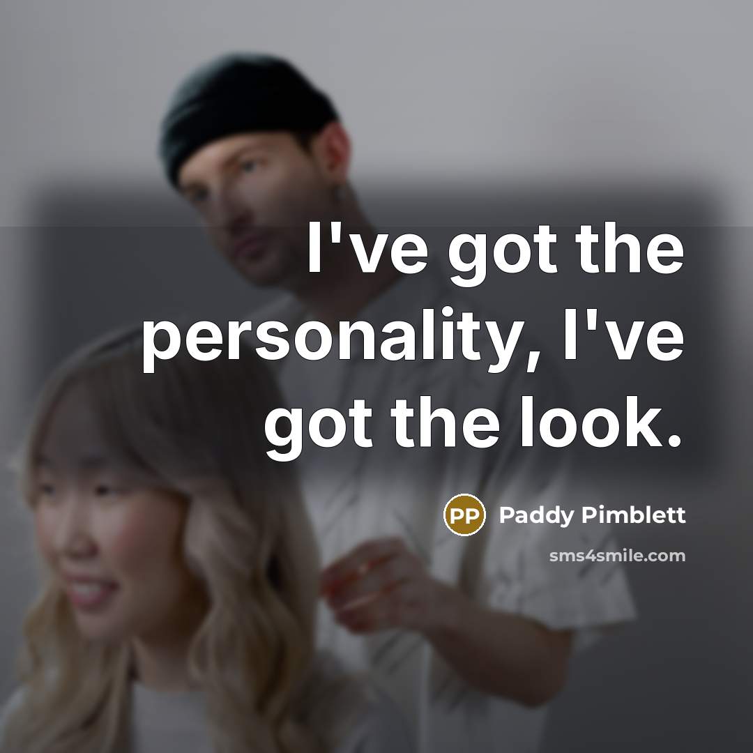 “I've got the personality, I've got the look.…” quote by Paddy Pimblett