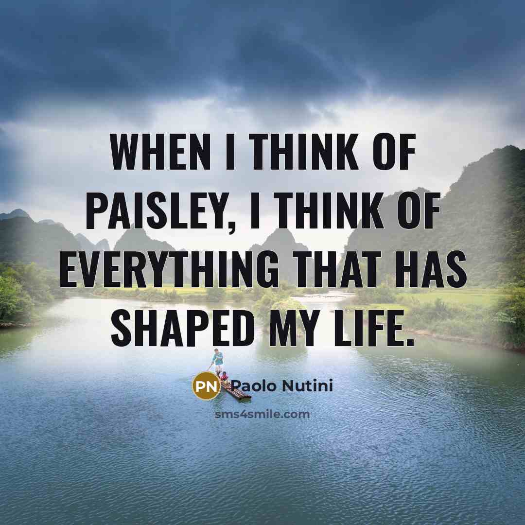 “When I think of Paisley, I think of everything that…” quote by Paolo Nutini