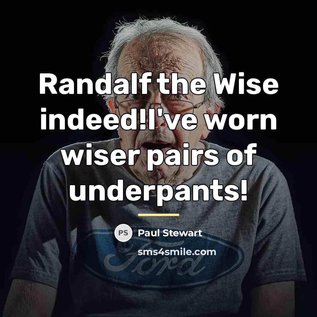 “Randalf the Wise indeed!I've worn wiser pairs of underpants!…” quote by Paul Stewart
