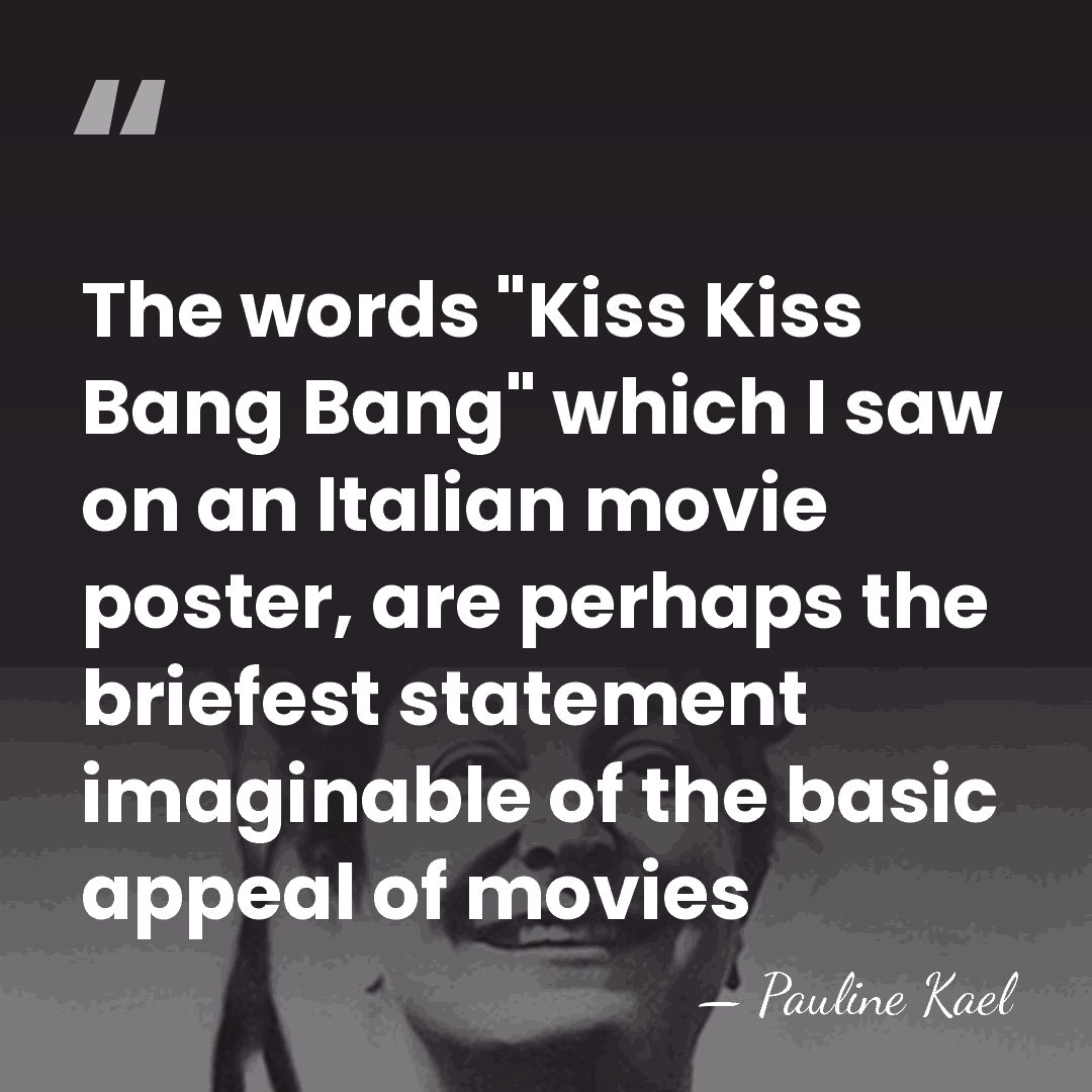 The words "Kiss Kiss Bang Bang" which I saw on an Italian&hellip; - Pauline Kael