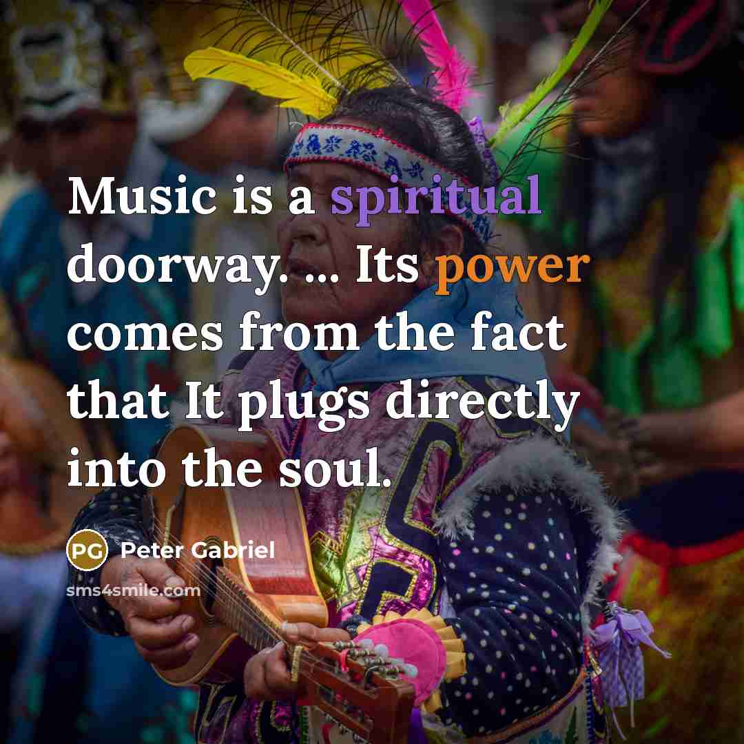 “Music is a spiritual doorway. ... Its power comes from…” quote by Peter Gabriel