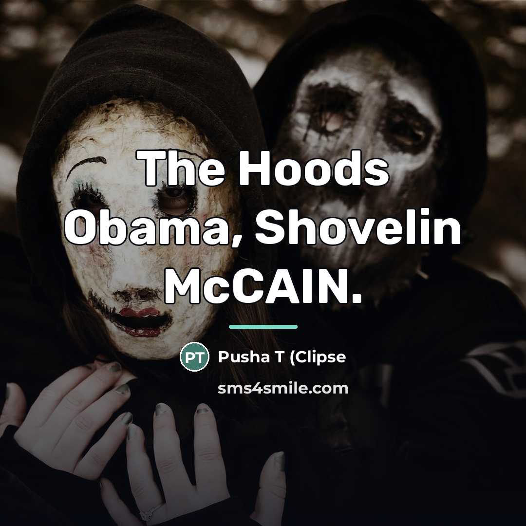 “The Hoods Obama, Shovelin McCAIN.…” quote by Pusha T (Clipse