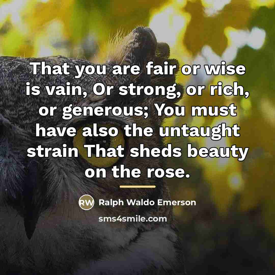 “That you are fair or wise is vain, Or strong,…” quote by Ralph Waldo Emerson