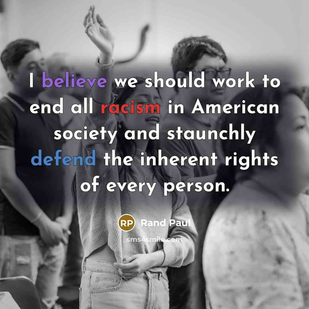 “I believe we should work to end all racism in…” quote by Rand Paul