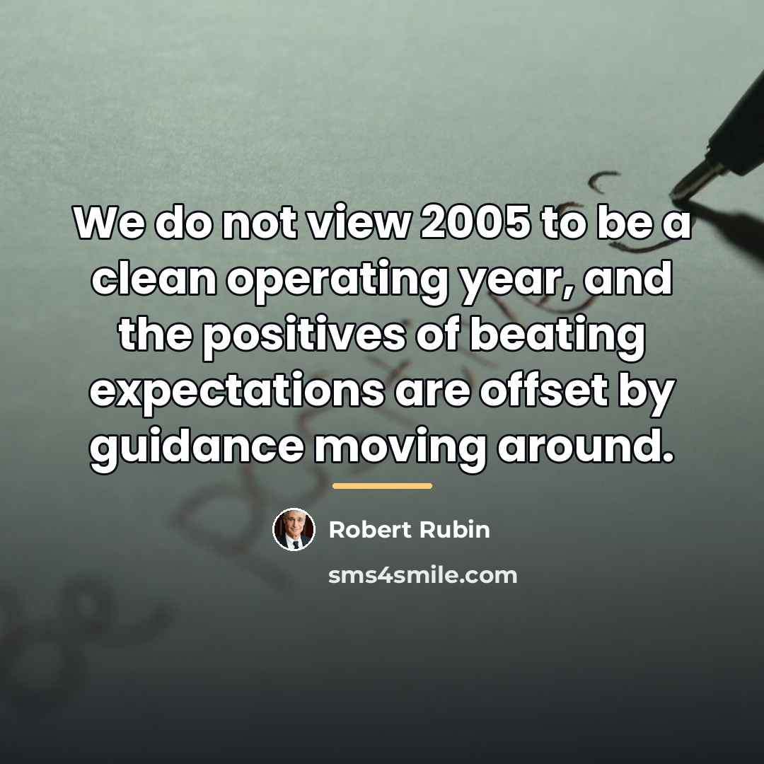“We do not view 2005 to be a clean operating…” quote by Robert Rubin