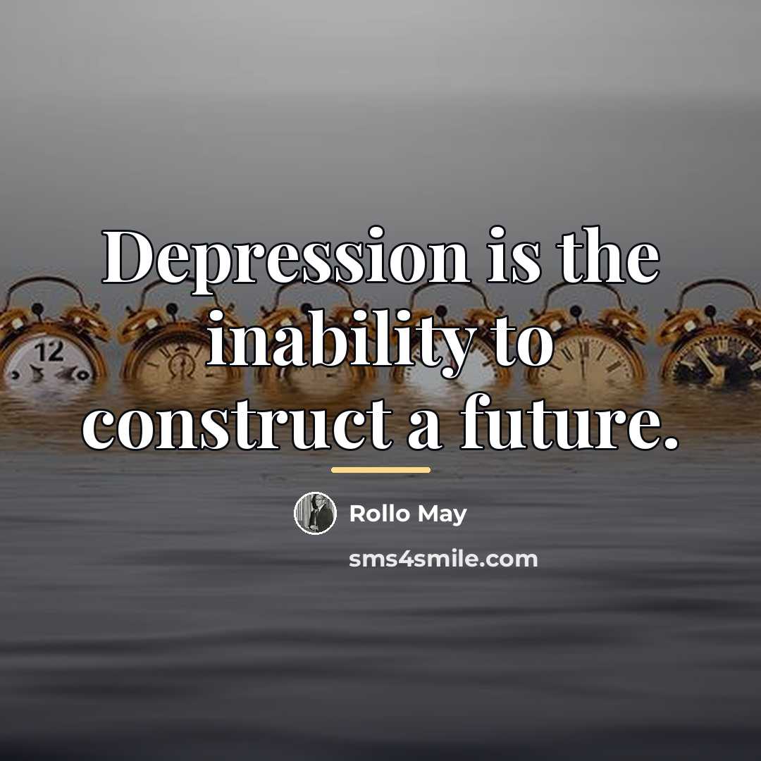 “Depression is the inability to construct a future.…” quote by Rollo May