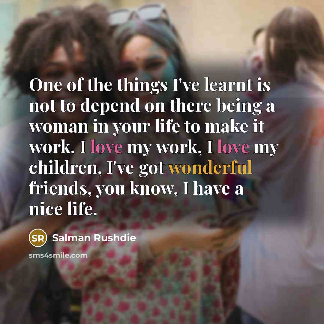 “One of the things I've learnt is not to depend…” quote by Salman Rushdie