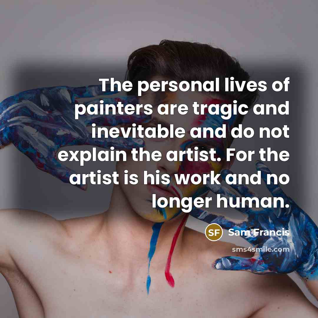 “The personal lives of painters are tragic and inevitable and…” quote by Sam Francis
