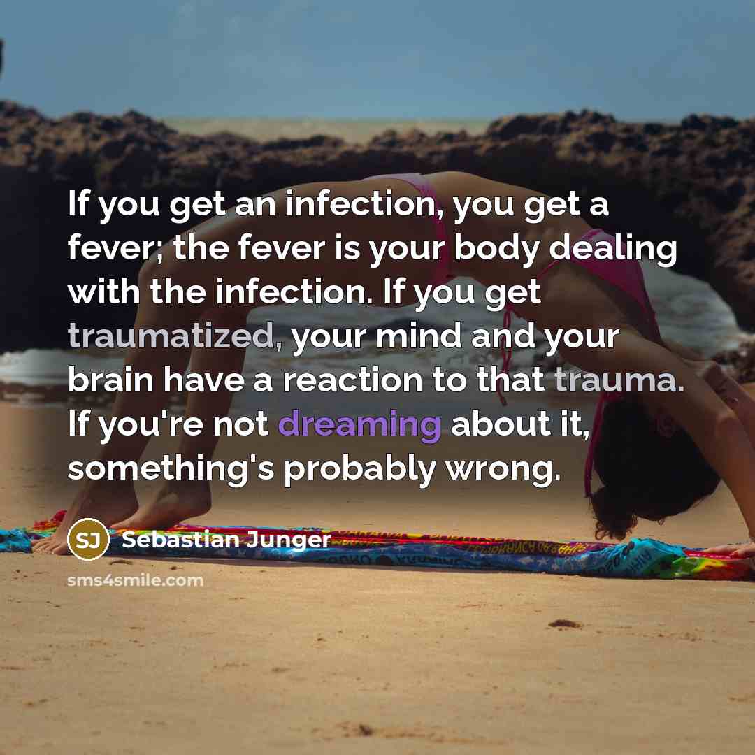 “If you get an infection, you get a fever; the…” quote by Sebastian Junger