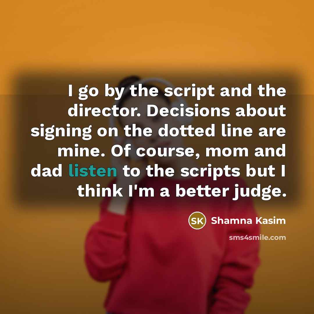 “I go by the script and the director. Decisions about…” quote by Shamna Kasim