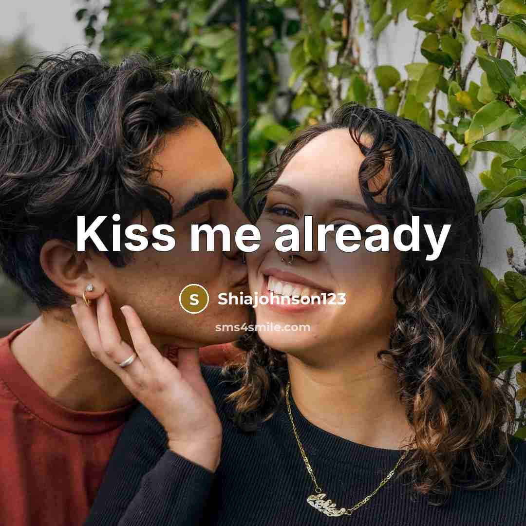 “Kiss me already” quote by Shiajohnson123