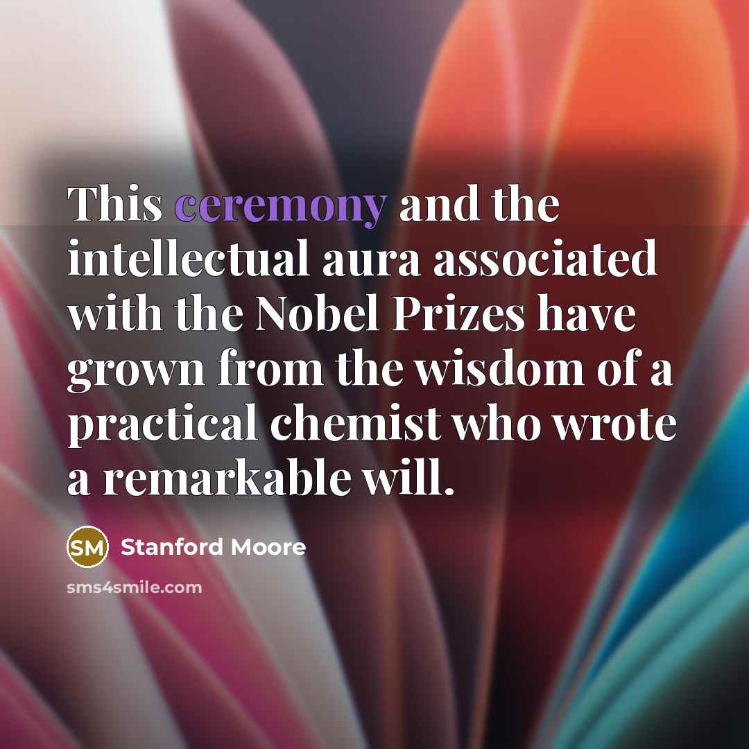 “This ceremony and the intellectual aura associated with the Nobel…” quote by Stanford Moore