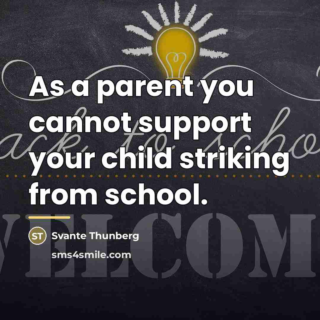 “As a parent you cannot support your child striking from…” quote by Svante Thunberg