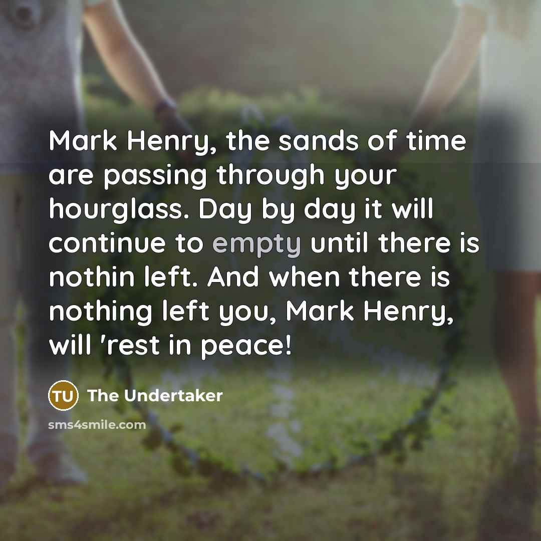 “Mark Henry, the sands of time are passing through your…” quote by The Undertaker