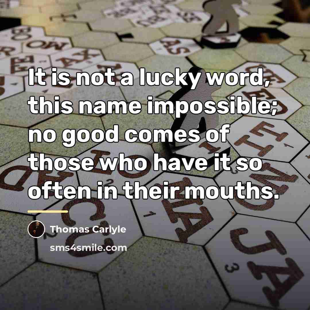 “It is not a lucky word, this name impossible; no…” quote by Thomas Carlyle