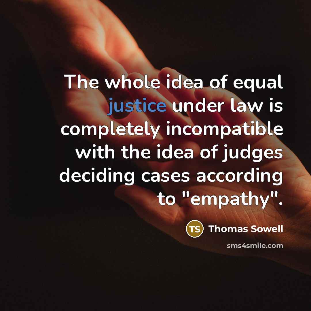 “The whole idea of equal justice under law is completely…” quote by Thomas Sowell