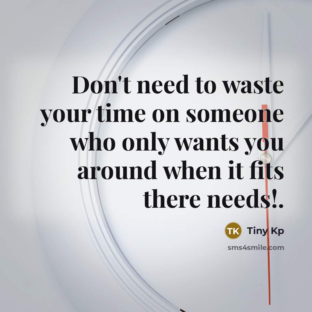 “Don't need to waste your time on someone who only…” quote by Tiny Kp