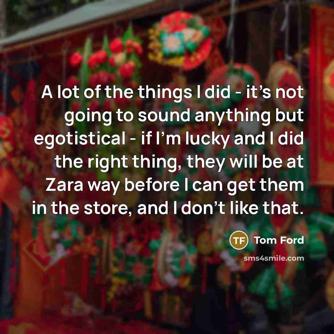 “A lot of the things I did - it's not…” quote by Tom Ford