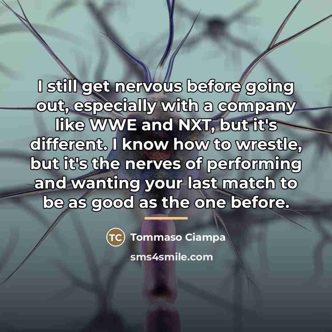“I still get nervous before going out, especially with a…” quote by Tommaso Ciampa