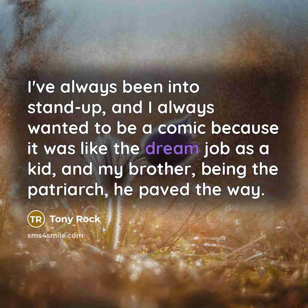 “I've always been into stand-up, and I always wanted to…” quote by Tony Rock