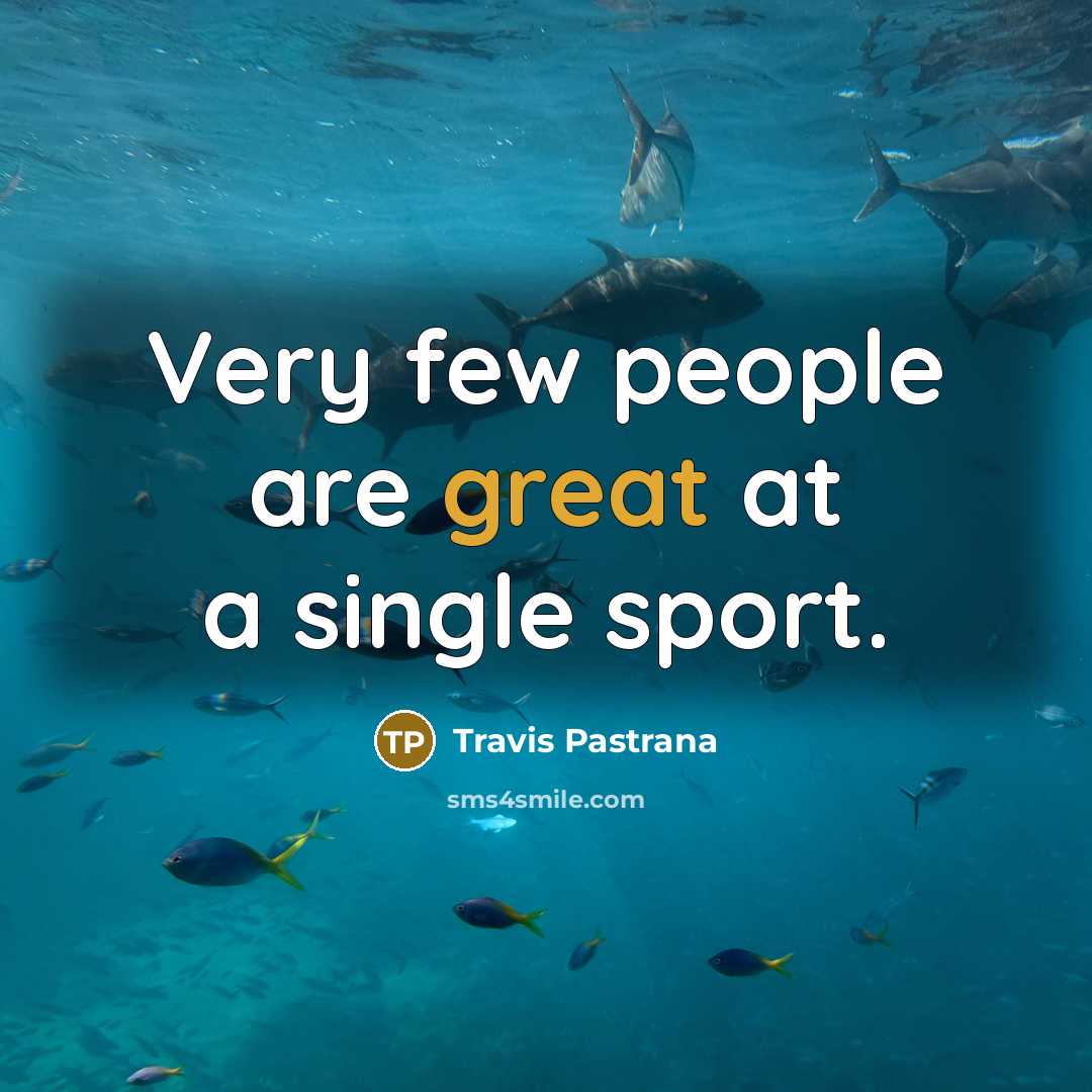 “Very few people are great at a single sport.…” quote by Travis Pastrana