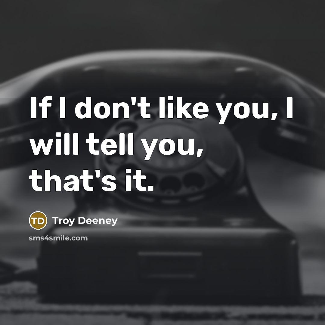 “If I don't like you, I will tell you, that's…” quote by Troy Deeney