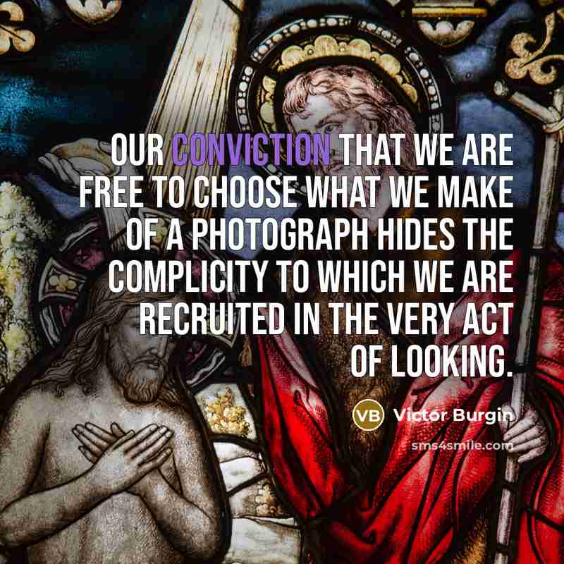 “Our conviction that we are free to choose what we…” quote by Victor Burgin