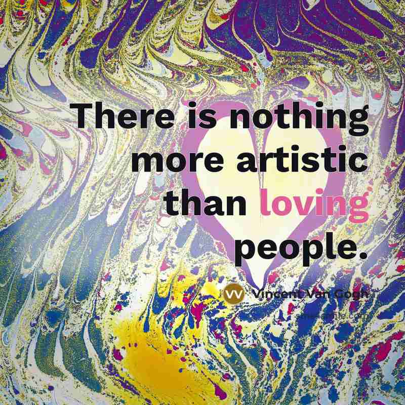 “There is nothing more artistic than loving people.…” quote by Vincent Van Gogh