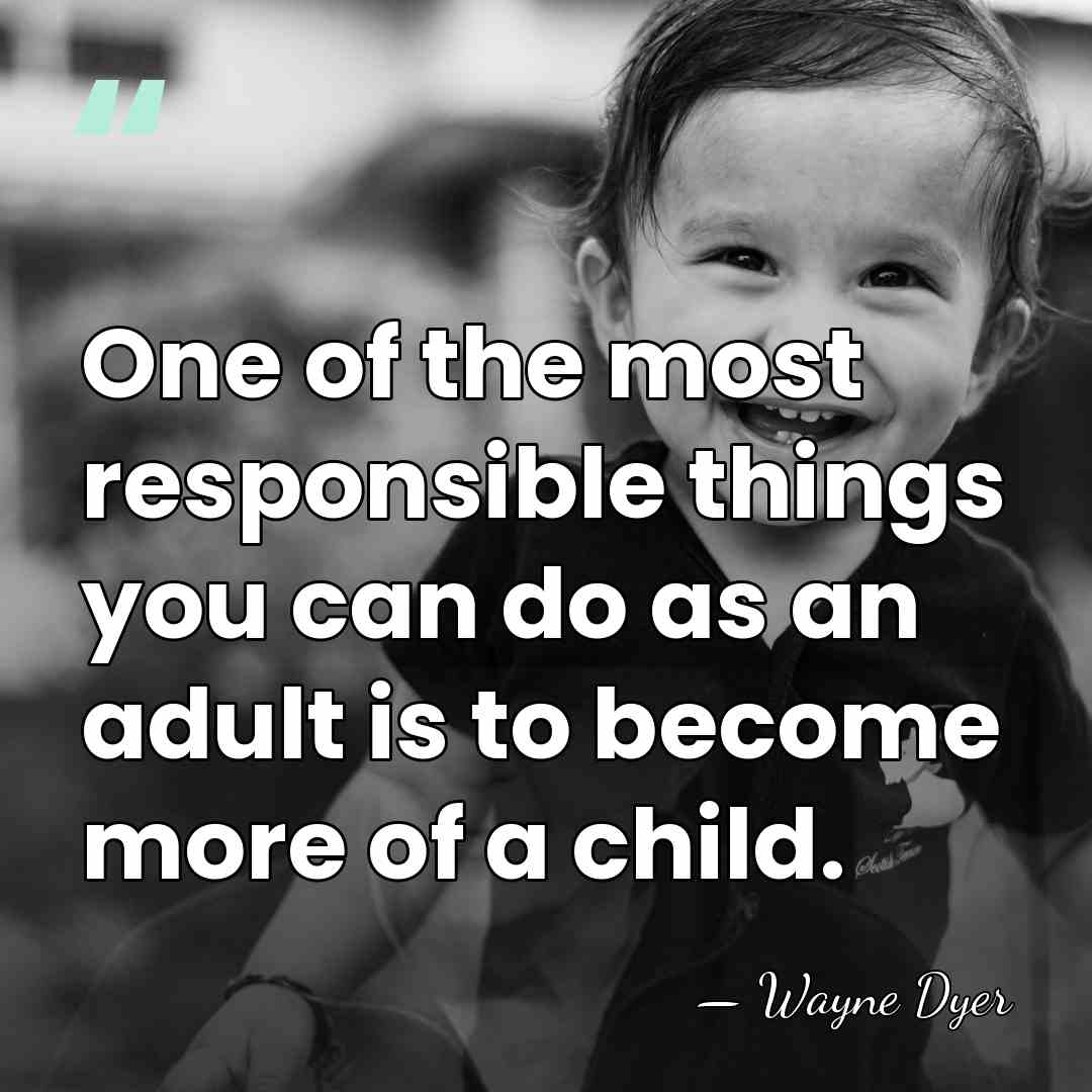 One of the most responsible things you can do as an adult&hellip; - Wayne Dyer