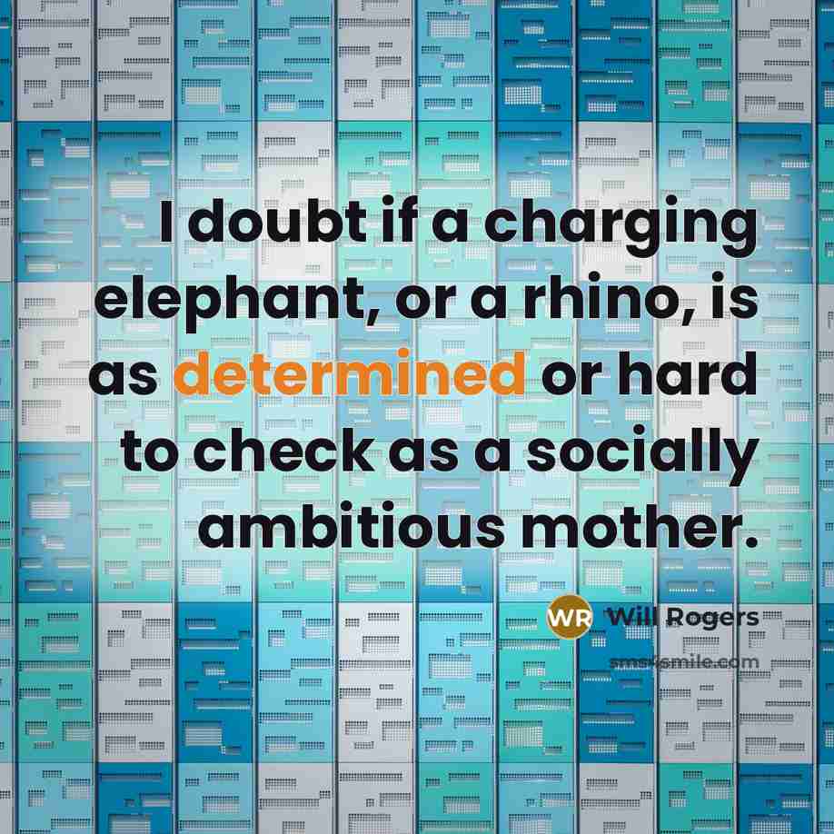 “I doubt if a charging elephant, or a rhino, is…” quote by Will Rogers