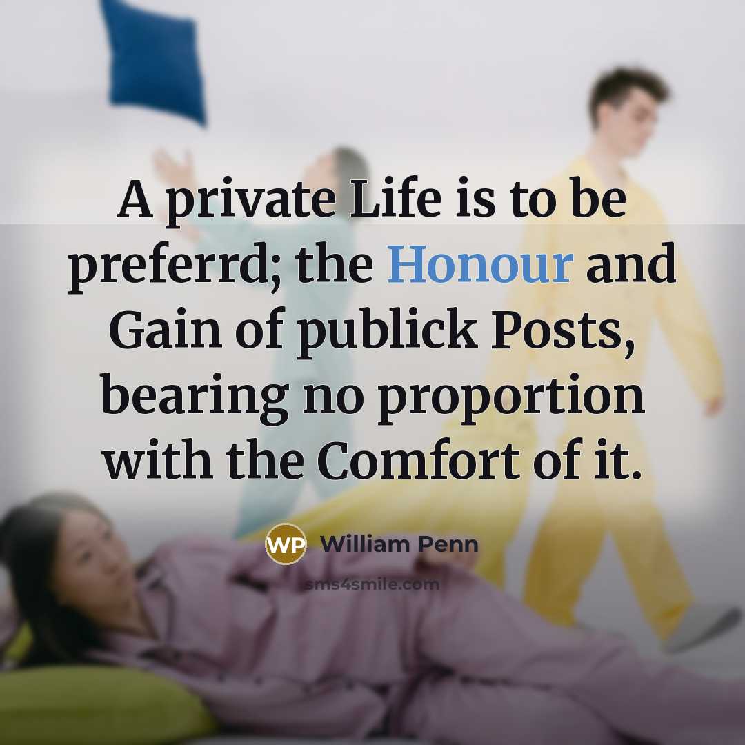 “A private Life is to be preferrd; the Honour and…” quote by William Penn