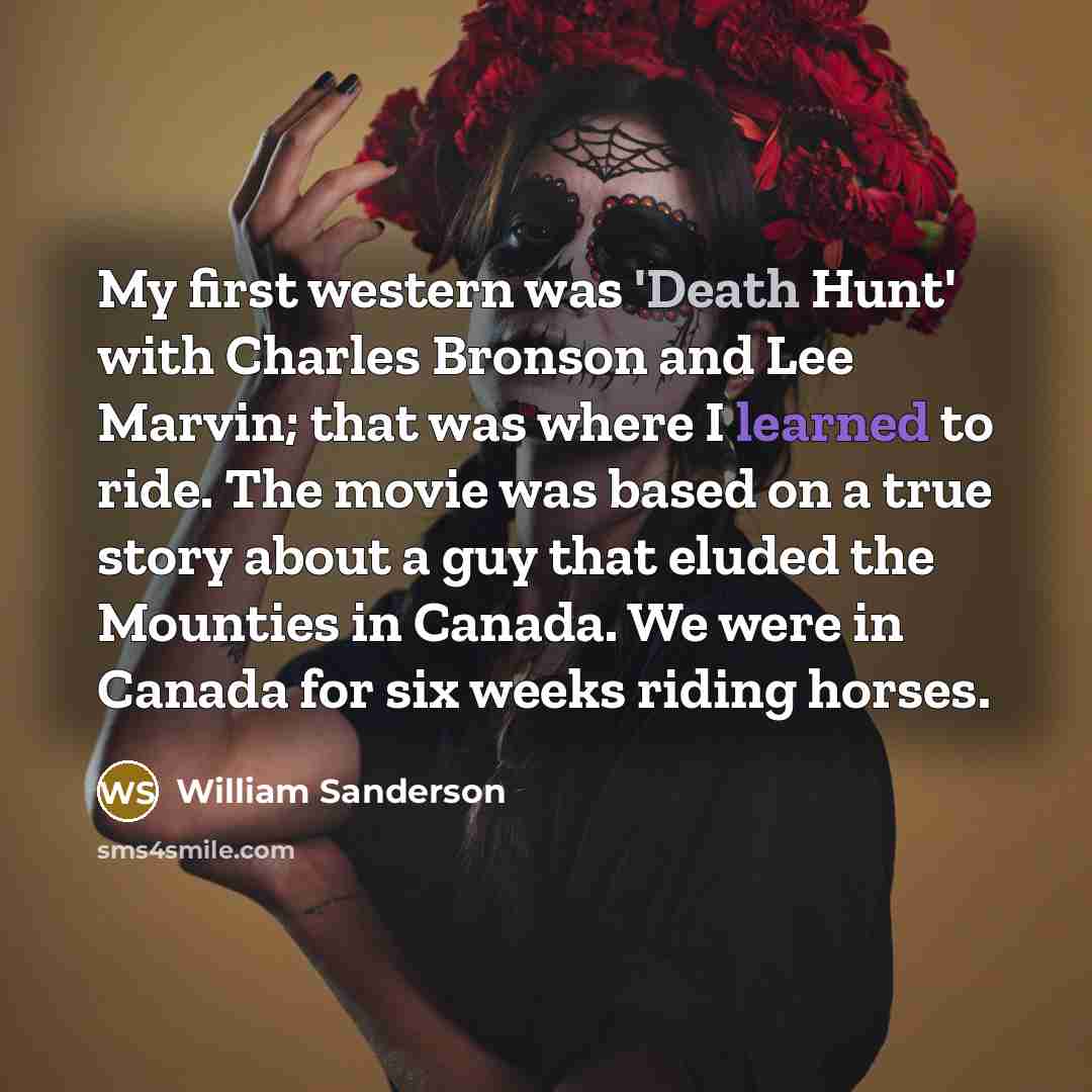 “My first western was 'Death Hunt' with Charles Bronson and…” quote by William Sanderson