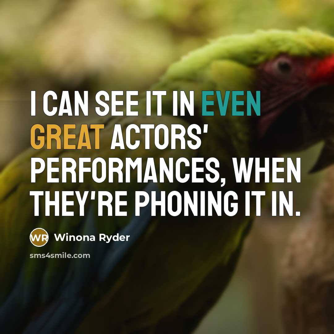 “I can see it in even great actors' performances, when…” quote by Winona Ryder