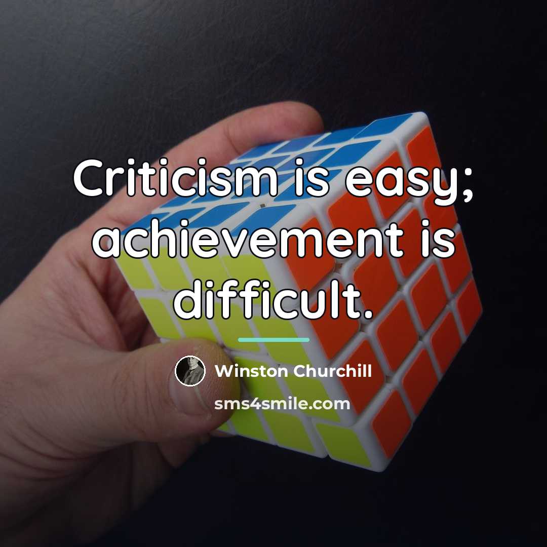 “Criticism is easy; achievement is difficult.…” quote by Winston Churchill