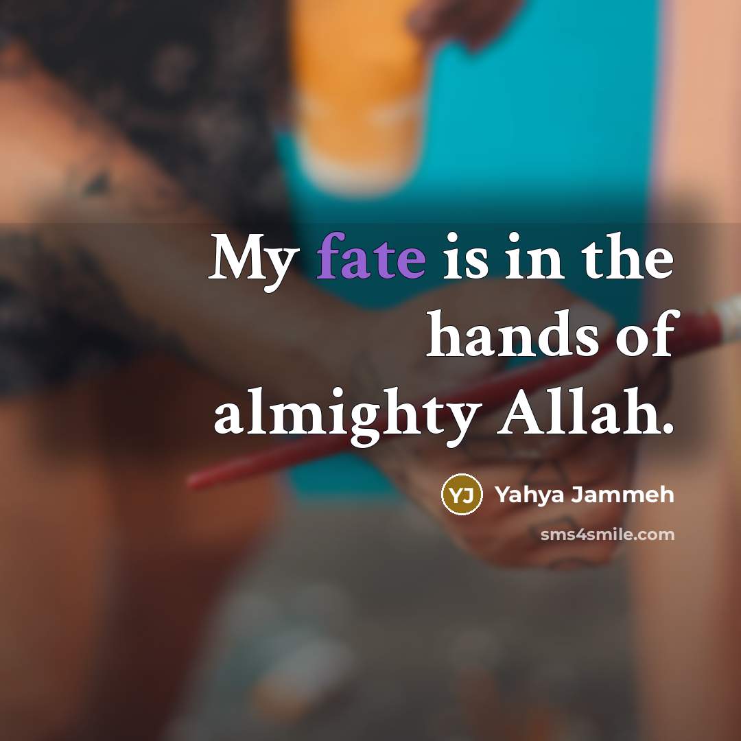“My fate is in the hands of almighty Allah.…” quote by Yahya Jammeh