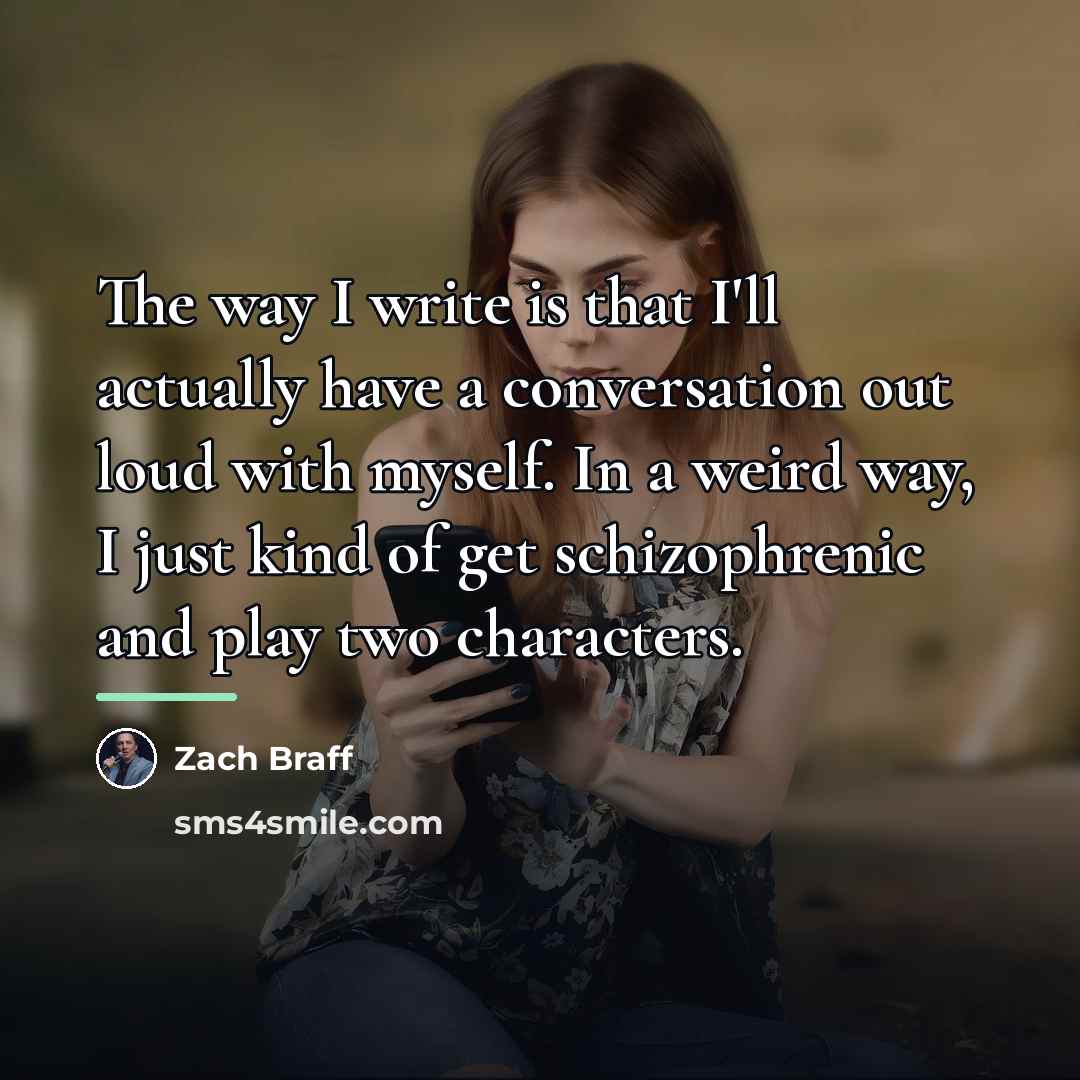 “The way I write is that I'll actually have a…” quote by Zach Braff