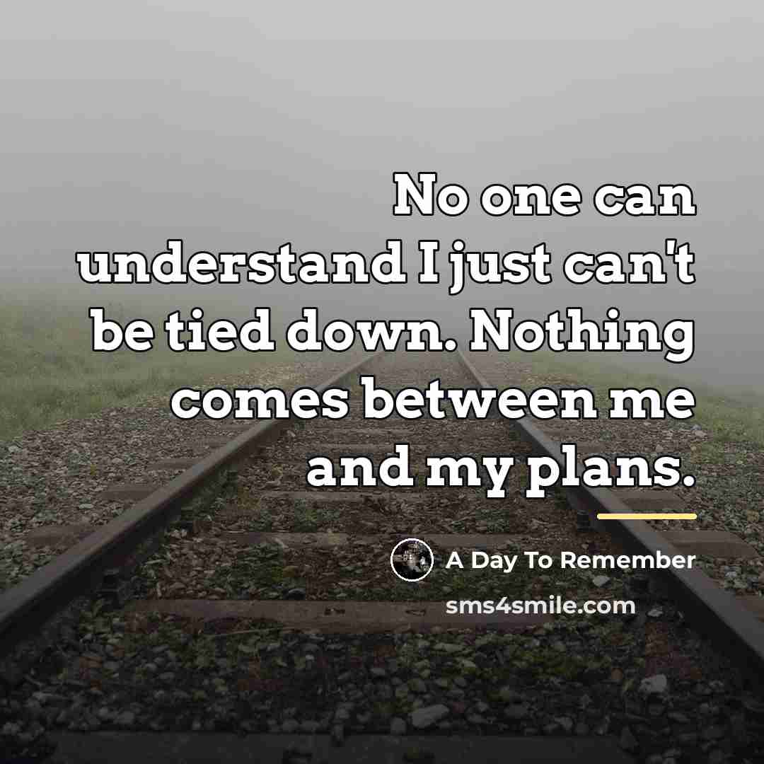“No one can understand I just can't be tied down.…” quote by A Day To Remember