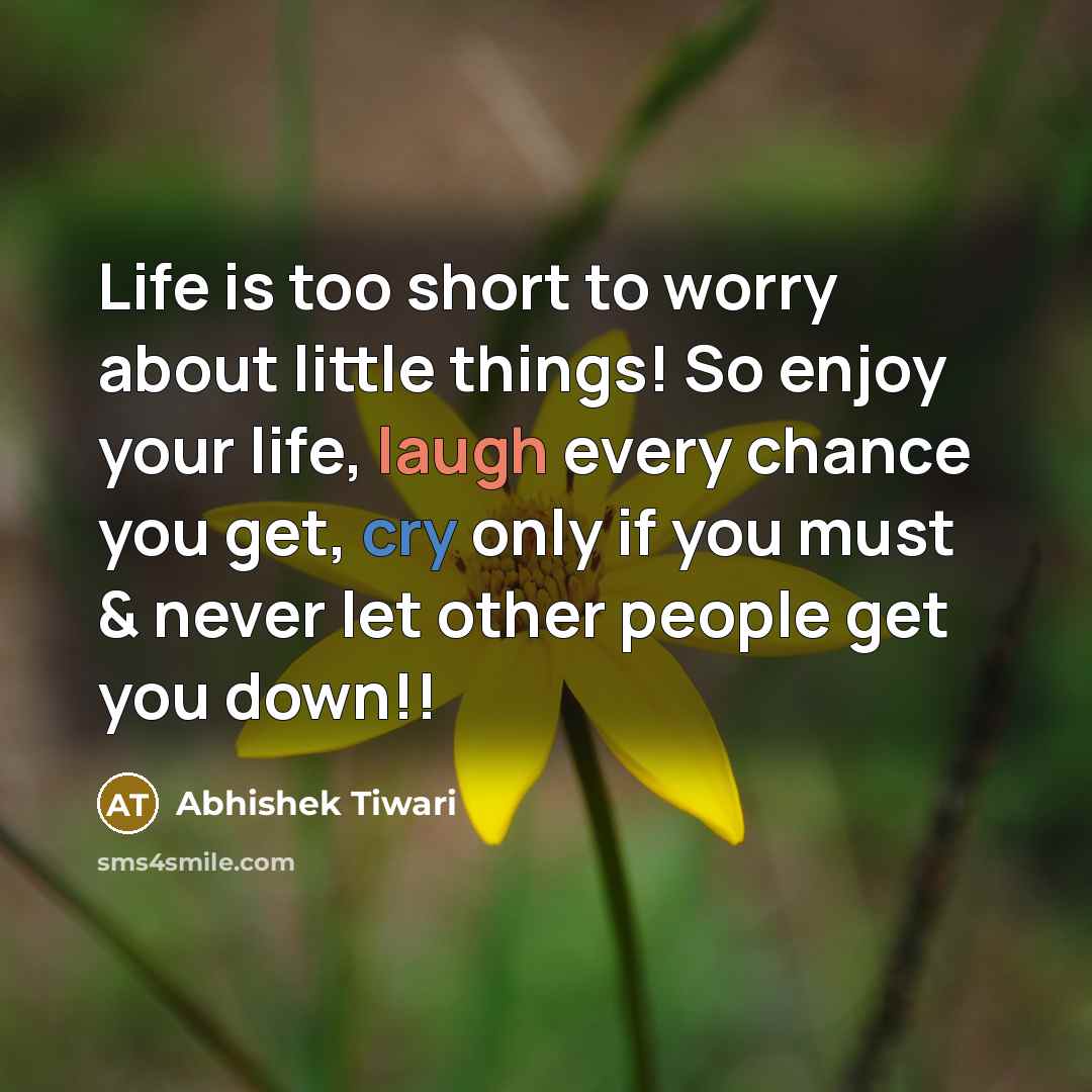 “Life is too short to worry about little things! So…” quote by Abhishek Tiwari