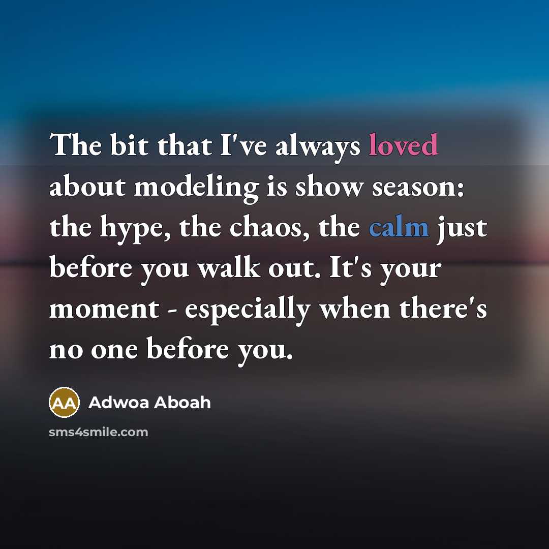 “The bit that I've always loved about modeling is show…” quote by Adwoa Aboah