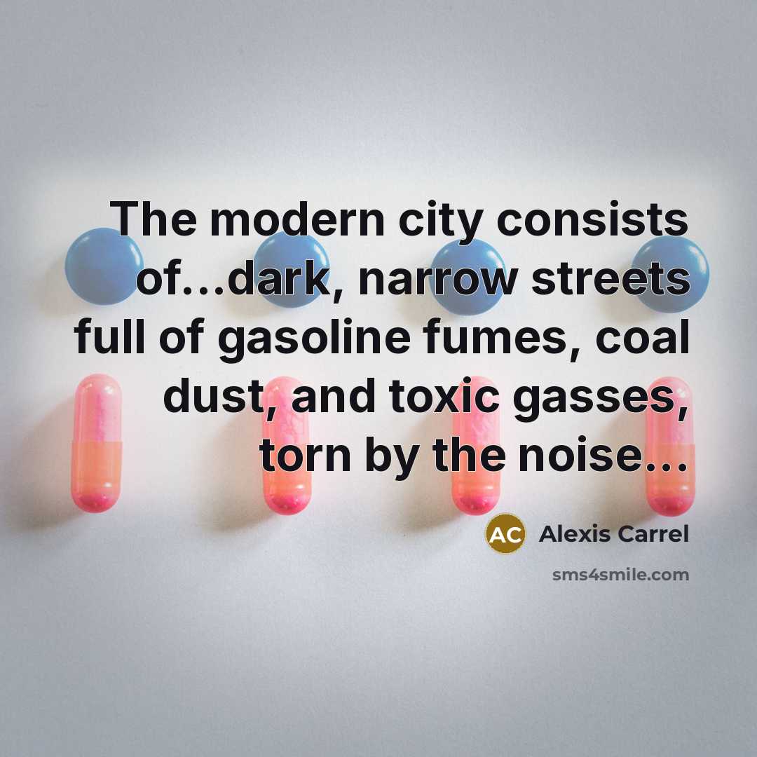 “The modern city consists of...dark, narrow streets full of gasoline…” quote by Alexis Carrel