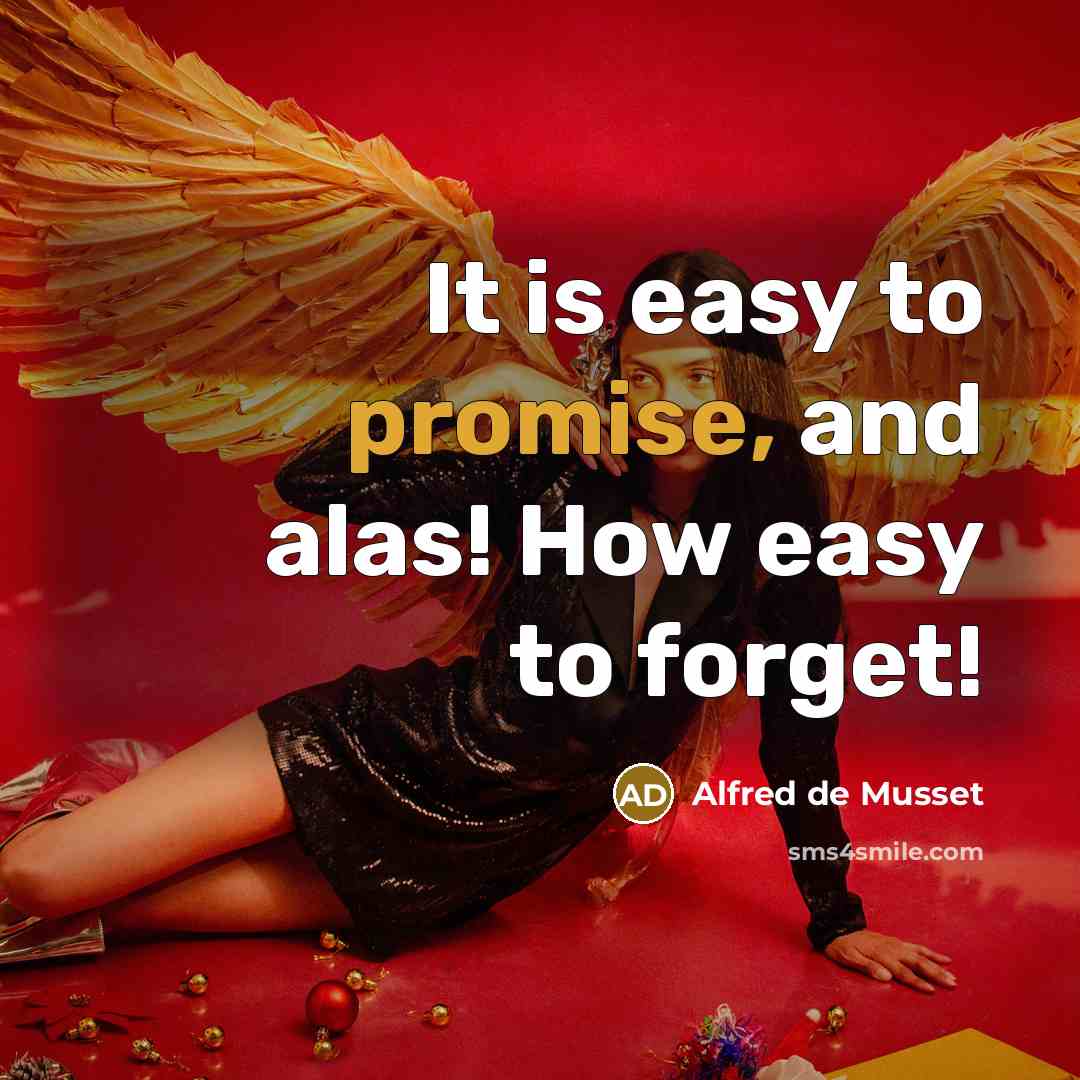 “It is easy to promise, and alas! How easy to…” quote by Alfred de Musset