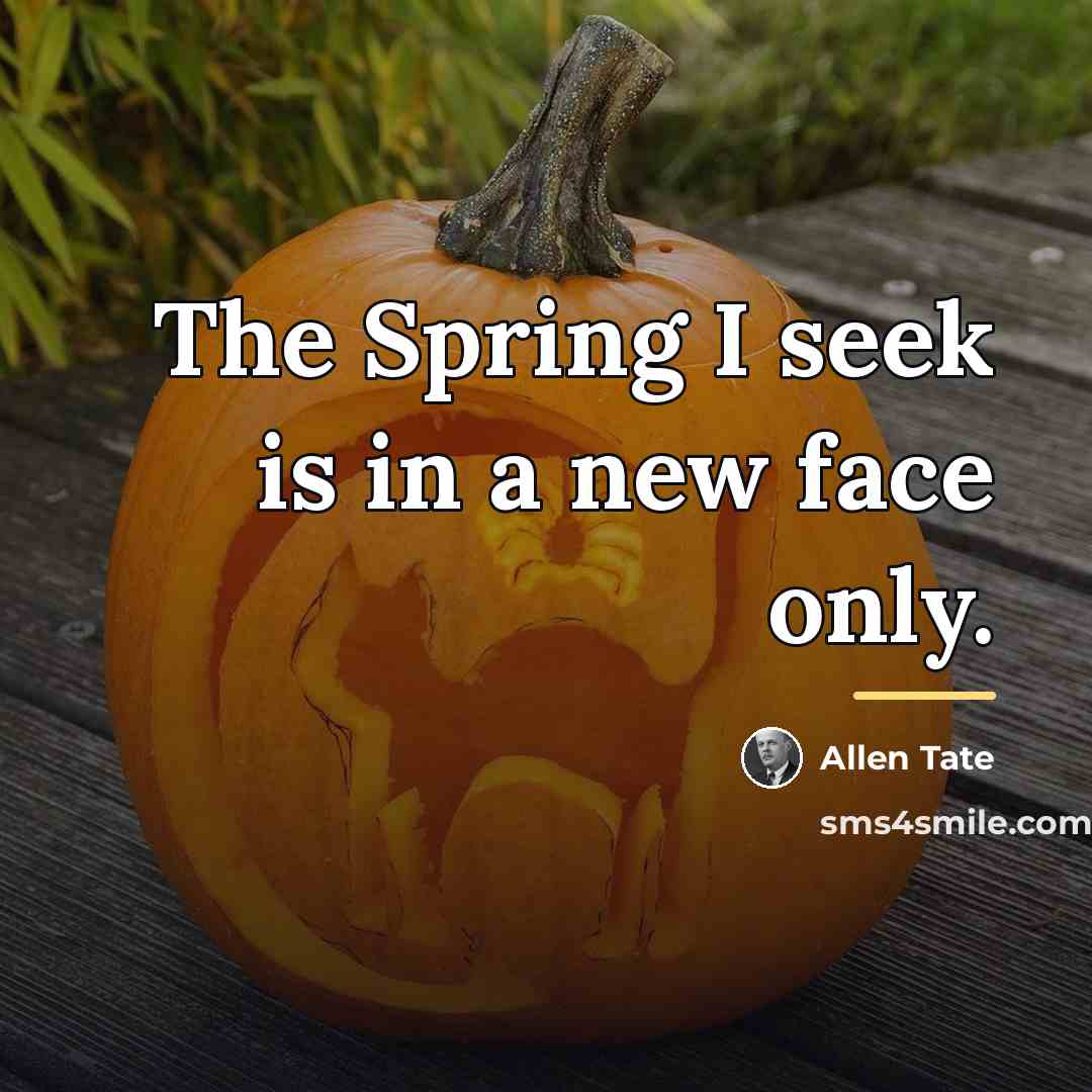 “The Spring I seek is in a new face only.…” quote by Allen Tate