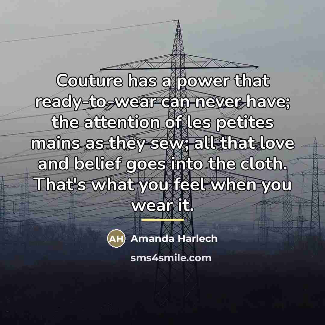 “Couture has a power that ready-to-wear can never have; the…” quote by Amanda Harlech