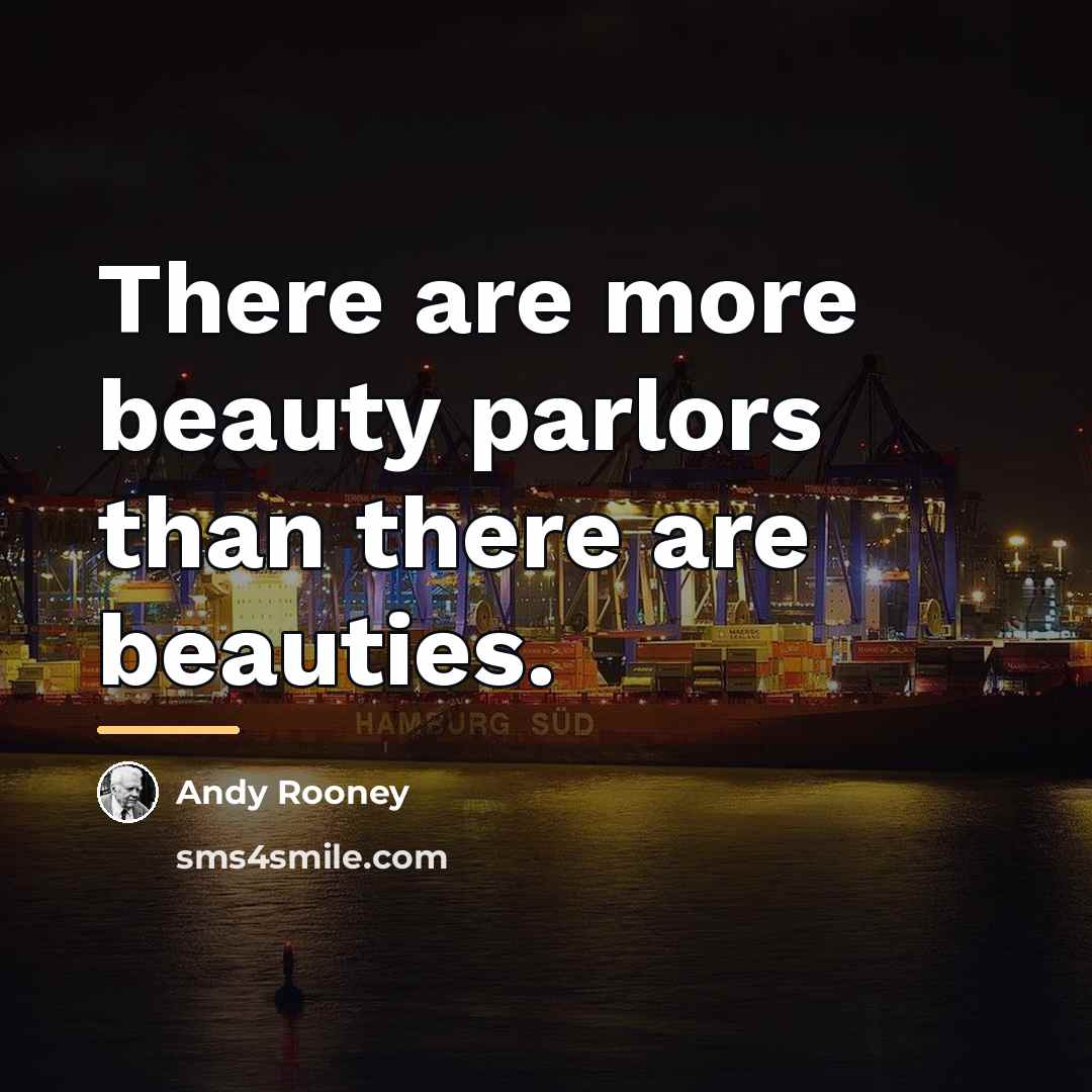 “There are more beauty parlors than there are beauties.…” quote by Andy Rooney